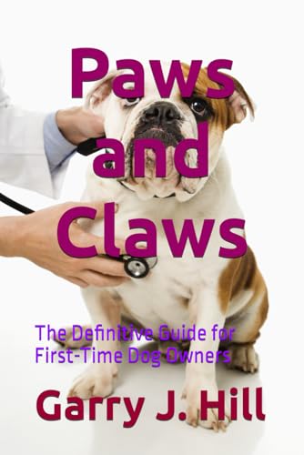 Paws and Claws: The Definitive Guide for First-Time Dog Owners von Independently published