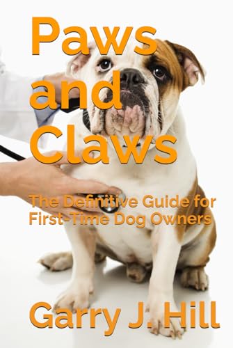 Paws and Claws: The Definitive Guide for First-Time Dog Owners von Independently published