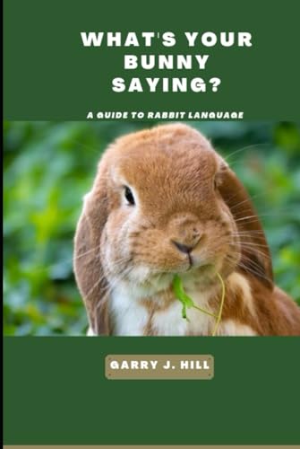 What’s Your Bunny Saying?: A Guide to Rabbit Language von Independently published