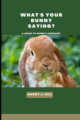 What’s Your Bunny Saying?: A Guide to Rabbit Language von Independently published