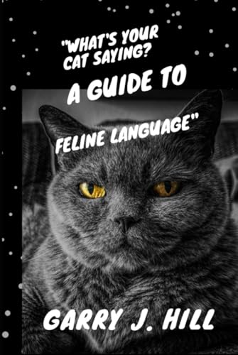 What’s Your Cat Saying?: A Guide to Feline Language