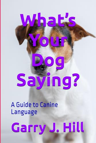 What’s Your Dog Saying?: A Guide to Canine Language