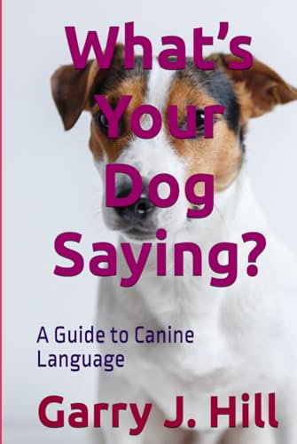 What’s Your Dog Saying?: A Guide to Canine Language von Independently published