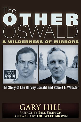 The Other Oswald: A Wilderness of Mirrors: A Wilderness of Mirrors: The Story of Lee Harvey Oswald and Robert E. Webster