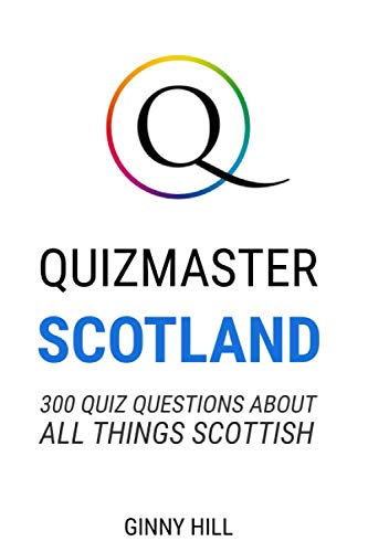 Quizmaster Scotland: 300 Quiz Questions About All Things Scottish
