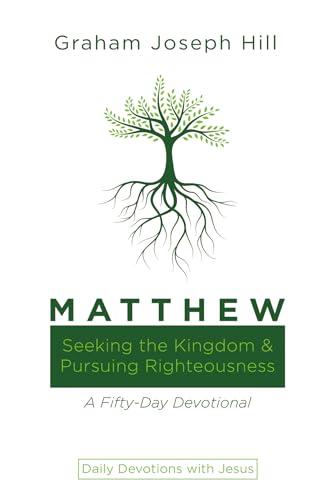 Matthew: Seeking the Kingdom and Pursuing Righteousness: A Fifty-Day Devotional (Daily Devotions with Jesus) von Wipf and Stock