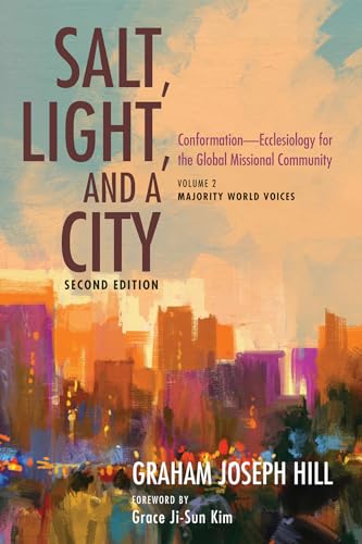 Salt, Light, and a City, Second Edition: Conformation--Ecclesiology for the Global Missional Community: Volume 2, Majority World Voices: Conformation ... Missional Community: Majority World Voices von Cascade Books