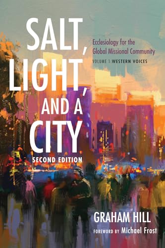 Salt, Light, and a City, Second Edition: Ecclesiology for the Global Missional Community: Volume 1, Western Voices von Cascade Books