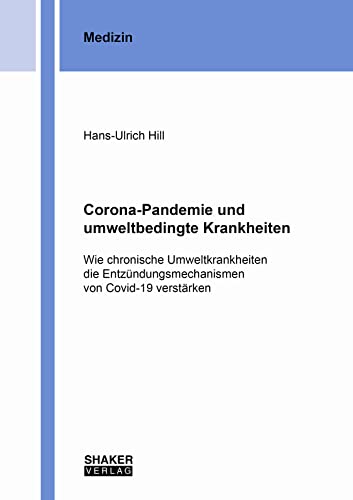 Corona-Pandemie und umweltbedingte Krankheiten: Wie chronische Umweltkrankheiten die Entzündungsmechanismen von Covid-19 verstärken (Berichte aus der Medizin) von Shaker