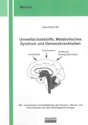 Umweltschadstoffe, Metabolisches Syndrom und Demenzkrankheiten: Wie verschiedene Umweltfaktoren das Hormon-, Nerven- und Immunsystem aus dem Gleichgewicht bringen (Berichte aus der Medizin)