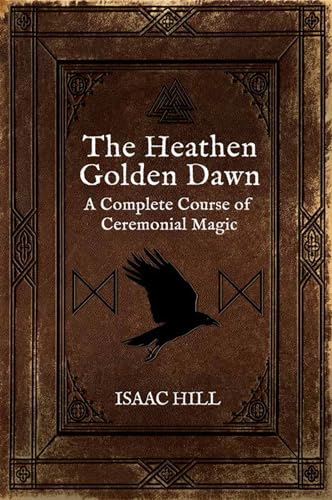 The Heathen Golden Dawn: A Complete Course of Heathen Ceremonial Magic von Aeon Books