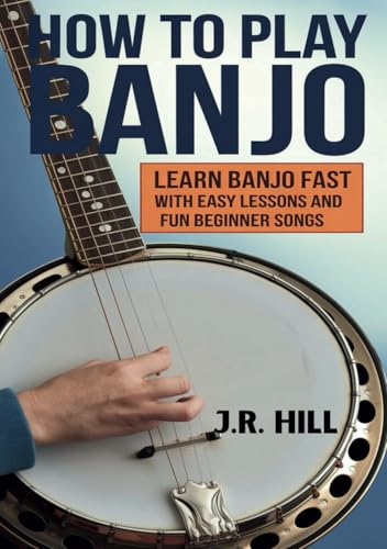 How To Play Banjo: Learn Banjo Fast with Easy Lessons and Fun Beginner Songs von Independently published