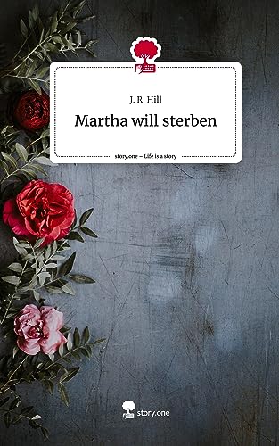 Martha will sterben. Life is a Story - story.one von story.one publishing