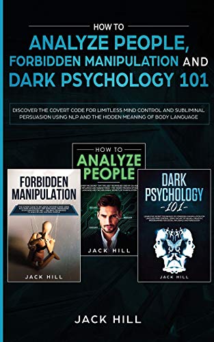 How to Analyze People, Forbidden Manipulation and Dark Psychology 101: Discover the Covert Code for Limitless Mind Control and Subliminal Persuasion Using NLP and the Hidden Meaning of Body Language