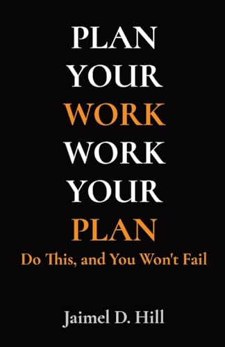 Plan Your Work Work Your Plan: Do This, and You Won't Fail von Not Avail