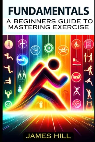 "Fundamentals: A Beginner's Guide to Mastering Essential Exercises" von Independently published