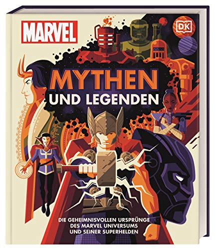 MARVEL Mythen und Legenden: Die geheimnisvollen Ursprünge des MARVEL Universums und seiner Superhelden von Dorling Kindersley Verlag