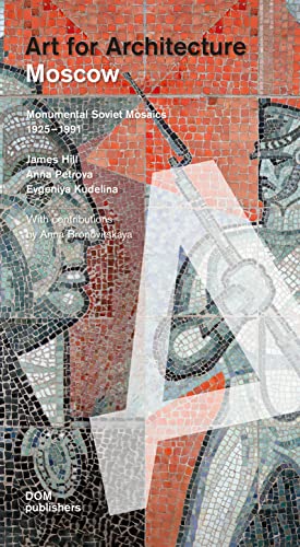 Moscow. Art for Architecture: Monumental Soviet Mosaics 1925  – 1991 (Baubezogene Kunst/Art for Architecture) von Dom Publishers