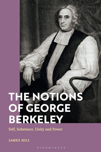 Notions of George Berkeley, The: Self, Substance, Unity and Power von Bloomsbury Academic