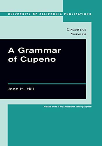 A Grammar of Cupeño (UC Publications in Linguistics): Volume 136 (University of California Publications in Linguistics, Band 136)