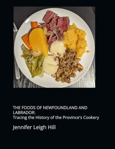 THE FOODS OF NEWFOUNDLAND AND LABRADOR: Tracing the History of the Province's Cookery von Independently published