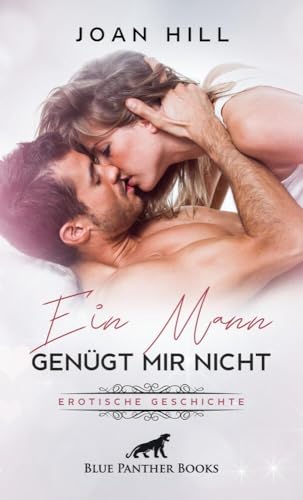 Ein Mann genügt mir nicht | Erotische Geschichten + 1 weitere Geschichte: im Gegenzug verlangt er einen Dreier mit zwei Frauen … (Love, Passion & Sex)