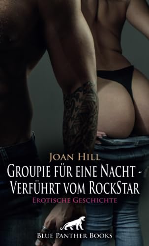 Groupie für eine Nacht - Verführt vom RockStar | Erotische Geschichte + 2 weitere Geschichten: Sie würde alles geben, um in seine Garderobe zu kommen ... (Love, Passion & Sex)