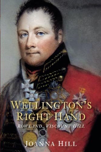 Wellington's Right Hand: Rowland, Viscount Hill von Spellmount