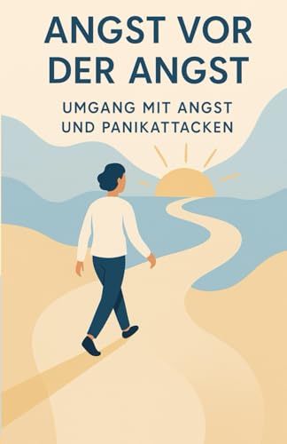 Angst vor der Angst: Umgang mit Angst und Panikattacken von Independently published