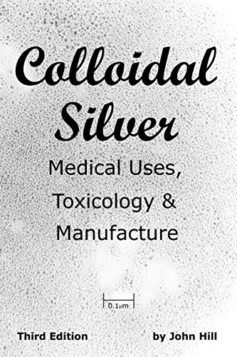 Colloidal Silver Medical Uses, Toxicology & Manufacture von Clear Springs Press