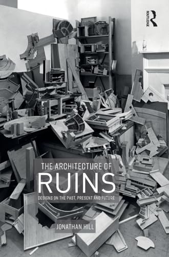 The Architecture of Ruins: Designs on the Past, Present and Future von Routledge