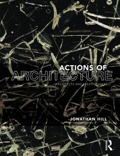 Actions of Architecture: Architects and Creative Users