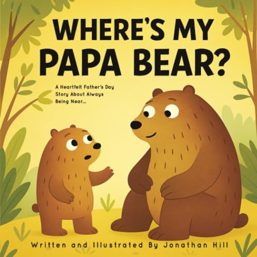 Where’s My Papa Bear?: A Heartfelt Father’s Day Story About Always Being Near von A.W Publishing
