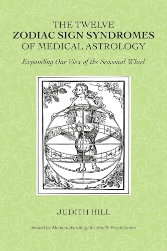 The Twelve Zodiac Sign Syndromes of Medical Astrology von Stellium Press