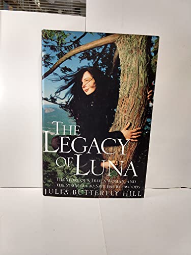 Legacy of Luna: An Inspiring Tale of Environmental Activism, Civil Disobedience, and a Two-Year Tree Sit-in to Protect Ancient Redwoods from Clear-Cutting Logging Practices von HarperOne
