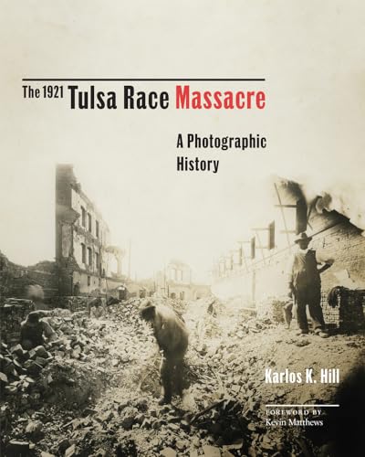 The 1921 Tulsa Race Massacre: A Photographic History (Greenwood Cultural Center in African Diaspora History and Culture, 1) von University of Oklahoma Press