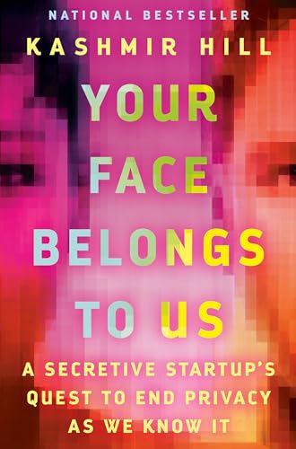 Your Face Belongs to Us: A Secretive Startup's Quest to End Privacy as We Know It