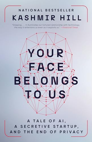 Your Face Belongs to Us: A Tale of AI, a Secretive Startup, and the End of Privacy