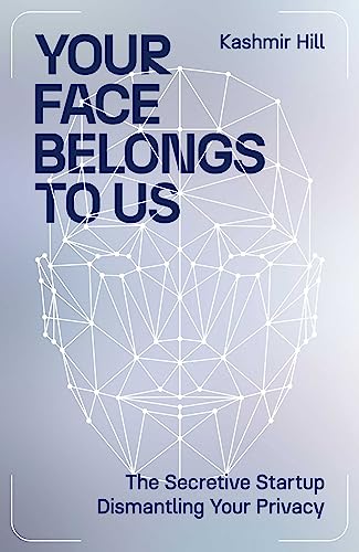 Your Face Belongs to Us: The Secretive Startup Dismantling Your Privacy von Simon + Schuster UK