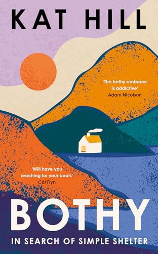 Bothy: A New Memoir About Adventures in the Wilderness in Search of Simple Shelter, Longlisted for the Wainwright Prize 2024 Bothy: A New Memoir About Adventures in the Wilderness in Search of Simple Shelter, Longlisted for the Wainwright Prize 2024