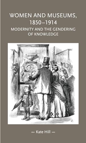 Women and museums, 1850-1914: Modernity and the gendering of knowledge (Gender in History Mup) von Manchester University Press