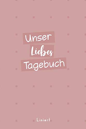 Unser Liebes Tagebuch Liniert: Das Notizbuch zum festhalten von Fortschritten in Beziehungskrisen infolge von täglichen Streitigkeiten von Independently published