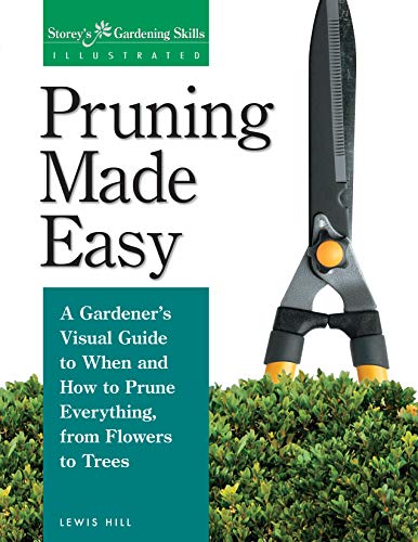Pruning Made Easy: A Gardener's Visual Guide to When and How to Prune Everything, from Flowers to Trees (Storey's Gardening Skills Illustrated) von Workman Publishing
