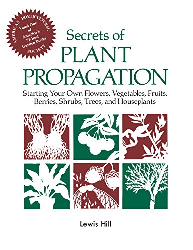 Secrets of Plant Propagation: Starting Your Own Flowers, Vegetables, Fruits, Berries, Shrubs, Trees, and Houseplants von Workman Publishing