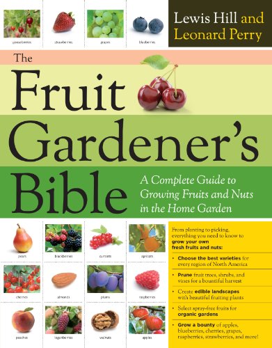 The Fruit Gardener's Bible: A Complete Guide to Growing Fruits and Nuts in the Home Garden