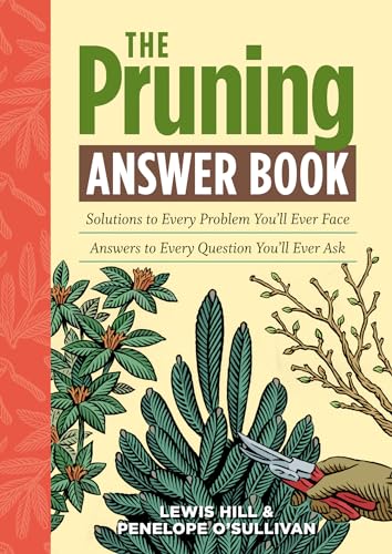 The Pruning Answer Book: Solutions to Every Problem You'll Ever Face; Answers to Every Question You'll Ever Ask (Answer Book (Storey))