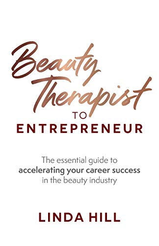 Beauty Therapist To Entrepreneur: The essential guide to accelerating your career success in the beauty industry Beauty Therapist To Entrepreneur: The essential guide to accelerating your career success in the beauty industry