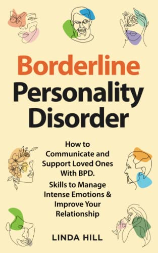 Borderline Personality Disorder: How to Communicate and Support Loved Ones With BPD. Skills to Manage Intense Emotions & Improve Your Relationship (Break Free and Recover from Unhealthy Relationships) Borderline Personality Disorder: How to Communicate and Support Loved Ones With BPD. Skills to Manage Intense Emotions & Improve Your Relationship (Break Free and Recover from Unhealthy Relationships) von Independently published