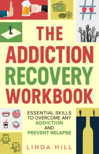 The Addiction Recovery Workbook: Essential Skills to Overcome Any Addiction and Prevent Relapse (Mental Wellness, Band 7)