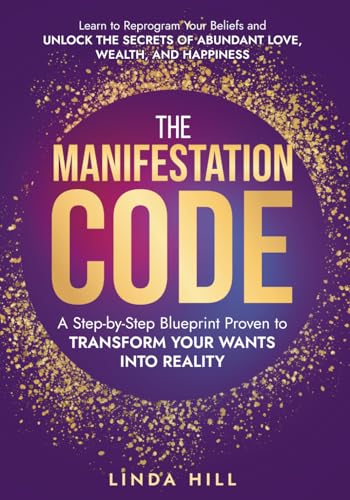 The Manifestation Code: A Step-by-Step Blueprint Proven to Transform Your Wants into Reality. Learn to Reprogram Your Beliefs and Unlock the Secrets of Abundant Love, Wealth, and Happiness The Manifestation Code: A Step-by-Step Blueprint Proven to Transform Your Wants into Reality. Learn to Reprogram Your Beliefs and Unlock the Secrets of Abundant Love, Wealth, and Happiness von Independently published